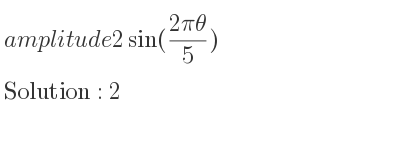 The amplitude of 2sin((2pitheta)/5) is 2